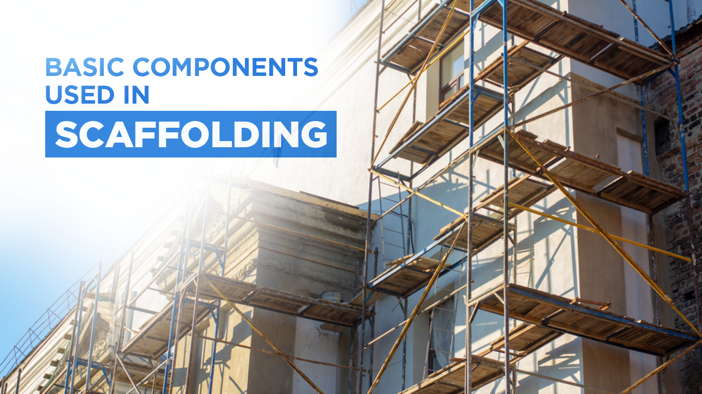 Which are the Basic Components Used In Scaffolding?